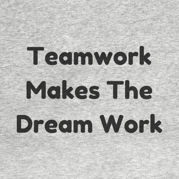 Teamwork Makes The Dream Work T-Shirt - Positive Team Building Quote Top, Perfect for Group Activities & Appreciation Gift by TeeGeek Boutique